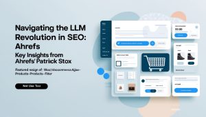 Navigating the LLM Revolution in SEO: Key Insights from Ahrefs’ Patrick Stox