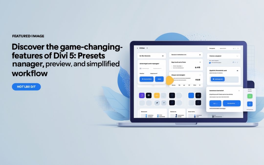 Discover the Game-Changing Features of Divi 5: Preset Manager, Preview, and Simplified Workflow