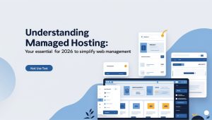 Understanding Managed Hosting: Your Essential Guide for 2026 to Simplify Web Management
