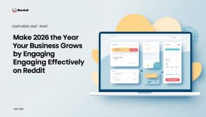 Make 2026 the Year Your Business Grows by Engaging Effectively on Reddit