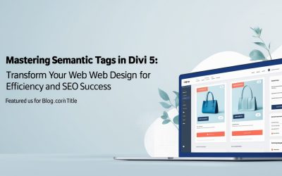 Mastering Semantic Tags in Divi 5: Transform Your Web Design for Efficiency and SEO Success
