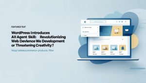 WordPress Introduces AI Agent Skill: Revolutionizing Web Development or Threatening Creativity?
