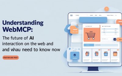 Understanding WebMCP: The Future of AI Interaction on the Web and What You Need to Know Now