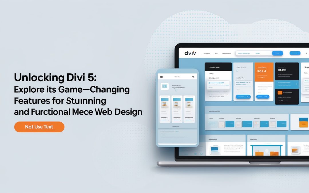 Unlocking Divi 5: Explore Its Game-Changing Features for Stunning and Functional Web Design