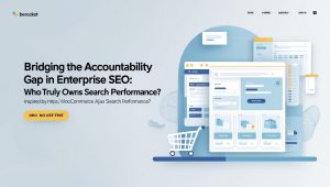 Bridging the Accountability Gap in Enterprise SEO: Who Truly Owns Search Performance?
