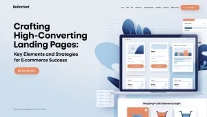Crafting High-Converting Landing Pages: Key Elements and Strategies for E-Commerce Success