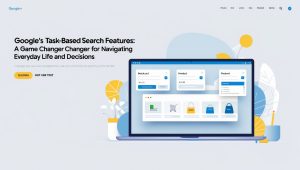 Google's Task-Based Search Features: A Game Changer for Navigating Everyday Life and Decisions