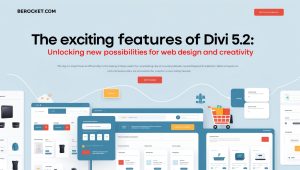 The Exciting Features of Divi 5.2: Unlocking New Possibilities for Web Design and Creativity