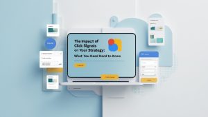 The Impact of Google Click Signals on Your SEO Strategy: What You Need to Know