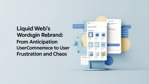 Liquid Web's WordPress Plugin Rebrand: From Anticipation to User Frustration and Chaos