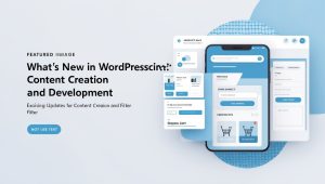 What's New in WordPress.com: Exciting Updates for Content Creation and Development