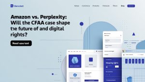 Amazon vs. Perplexity: Will the CFAA Case Shape the Future of AI and Digital Rights?