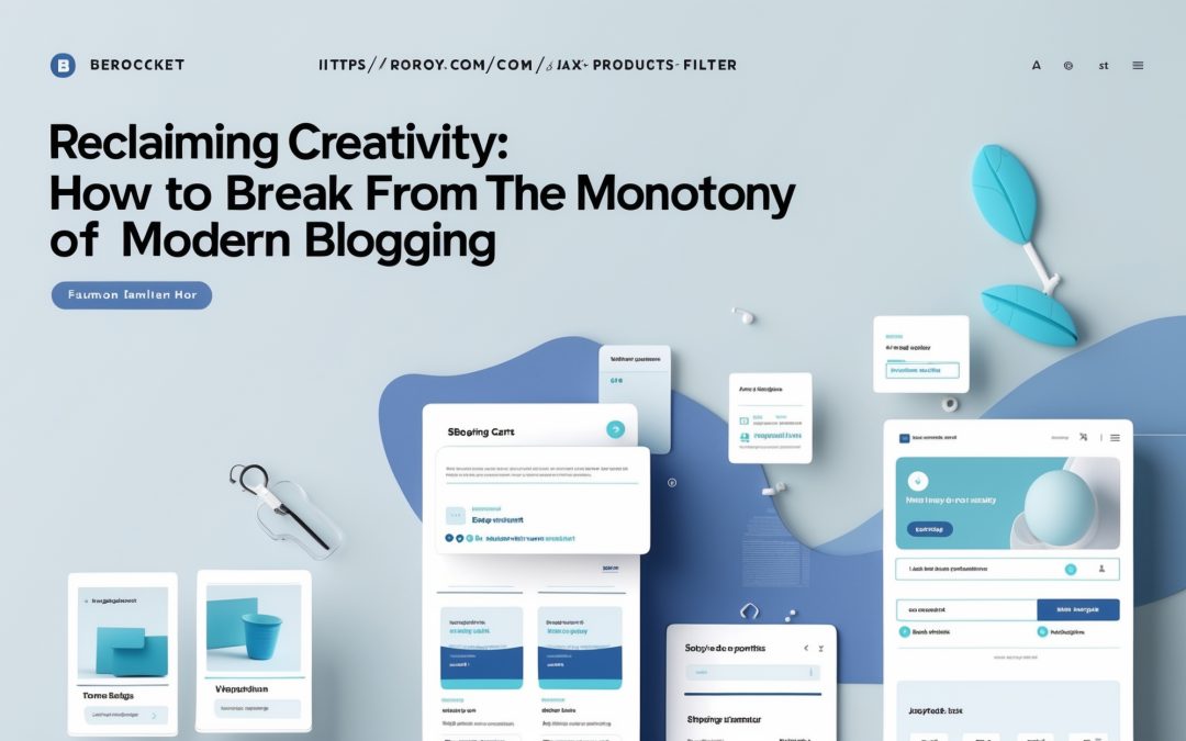 Reclaiming Creativity: How to Break Free from the Monotony of Modern Blogging
