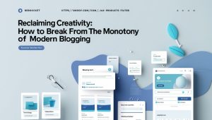 Reclaiming Creativity: How to Break Free from the Monotony of Modern Blogging