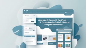Integrating AI Agents with WordPress: A Comprehensive Guide to Using MCP Effectively