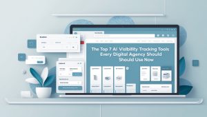 The Top 7 AI Visibility Tracking Tools Every Digital Agency Should Use Now