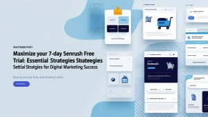 Maximize Your 7-Day Semrush Free Trial: Essential Strategies for Digital Marketing Success