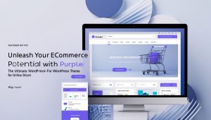 Unleash Your E-commerce Potential with Purple: The Ultimate WordPress Theme for Online Stores