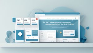 The Top 7 WooCommerce Inventory Management Plugins You Need for 2026